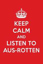 Keep Calm and Listen to Aus-Rotten: Aus-Rotten Designer Notebook