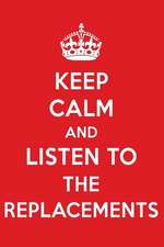 Keep Calm and Listen to the Replacements: The Replacements Designer Notebook