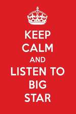 Keep Calm and Listen to Big Star: Big Star Designer Notebook