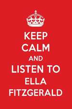 Keep Calm and Listen to Ella Fitzgerald: Ella Fitzgerald Designer Notebook