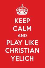 Keep Calm and Play Like Christian Yelich: Christian Yelich Designer Notebook