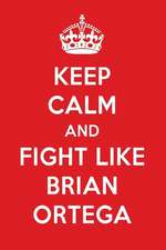 Keep Calm and Play Like Brian Ortega: Brian Ortega Designer Notebook