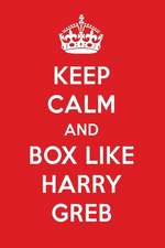 Keep Calm and Box Like Harry Greb: Harry Greb Designer Notebook