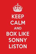 Keep Calm and Box Like Sonny Liston: Sonny Liston Designer Notebook