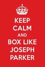 Keep Calm and Play Like Joseph Parker: Joseph Parker Designer Notebook