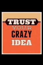 Trust Your Crazy Idea: An Inspirational Journal to Get You Motivated !