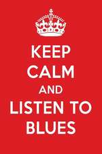 Keep Calm and Listen to Blues: Blues Designer Notebook