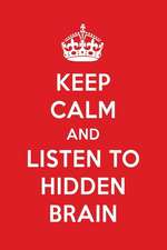 Keep Calm and Listen to Hidden Brain: Hidden Brain Designer Notebook