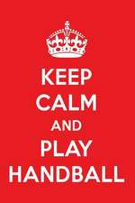 Keep Calm and Play Handball: A Designer Handball Journal