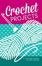 Crochet Projects: A Journaling Logbook for Fiber Crafters