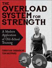 The Overload System for Strength – A Modern Application of Old–School Training