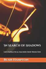 In Search of Shadows: Lee's Impractical Machine Shop: Volume One