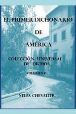 El Primer Dichonario de America II: Coleccion Universal de Dichos