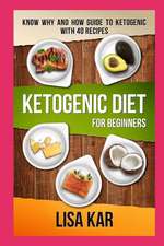 Ketogenic Diet for Beginners: Know Why and How Guide to Ketogenic with 40 Recipes(ketogenic for Beginners, Ketogenic Recipes with Illustration)