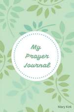 My Prayer Journal: 6 X 9, Guided Prayer Journal, Lined Pages, Add Corresponding Scripture, Prayer of Praise - Light Green