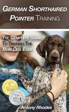 German Shorthaired Pointer Training: The Complete Guide to Training the Best Dog Ever