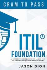 Itil(r) Foundation: A Time Compressed Resource to Passing the Itil(r) Foundation Exam on Your First Attempt