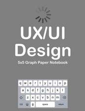 Ux/Ui Design 5x5 Graph Paper Notebook