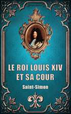 Le Roi Louis XIV Et Sa Cour