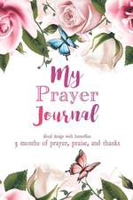 My Prayer Journal: Floral Design with Butterflies 3 Months of Prayer, Praise, and Thanks