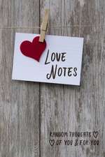 Love Notes: A Journal of Love Letters and Random Thoughts for Your Loved One