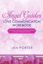 Angel Guides, Love Communication Workbook: By; Jan Porter: . . . Someone Is Waiting to Formally Meet You, Get Your Angel Groove On!