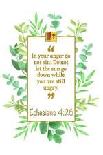 In Your Anger Do Not Sin: Do Not Let the Sun Go Down While You Are Still Angry: Ephesians 4:26 Bible Journal