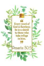 Every Word of God Is Flawless; He Is a Shield to Those Who Take Refuge in Him: Proverbs 30:5 Bible Journal