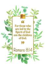 For Those Who Are Led by the Spirit of God Are the Children of God: Romans 8:14 Bible Journal