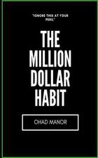 The Million Dollar Habit: Master the One Habit That Will Determine How Far You Will Go in Life