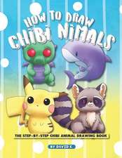 How to Draw Chibi Animals: The Step-By-Step Chibi Animal Drawing Book