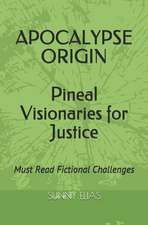 Apocalypse Origin: Pineal Visionaries for Justice