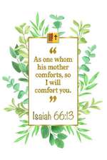 As One Whom His Mother Comforts, So I Will Comfort You: Isaiah 66:13 Bible Journal