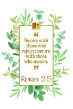 Rejoice with Those Who Rejoice; Mourn with Those Who Mourn: Romans 12:15 Bible Journal