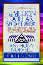 The Million Dollar Secret Hidden in Your Mind (Condensed Classics): The Lost Classic on How to Control Your Oughts for Wealth, Power, and Mastery