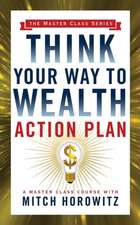 Think Your Way to Wealth Action Plan (Master Class Series)