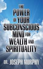 The Power of Your Subconscious Mind for Wealth and Spirituality