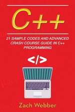 C++: 21 Sample Codes and Advanced Crash Course Guide in C++ Programming