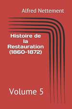 Histoire de la Restauration (1860-1872): Volume 5