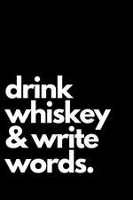 Drink Whiskey & Write Words