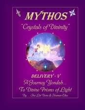 Mythos Crystals of Divinity: Delivery - V ... a Journey Yondah... to Divine Prisms of Light