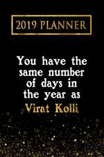 2019 Planner: You Have the Same Number of Days in the Year as Virat Kolli: Virat Kolli 2019 Planner