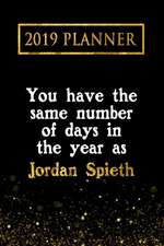 2019 Planner: You Have the Same Number of Days in the Year as Jordan Spieth: Jordan Spieth 2019 Planner