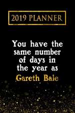 2019 Planner: You Have the Same Number of Days in the Year as Gareth Bale: Gareth Bale 2019 Planner