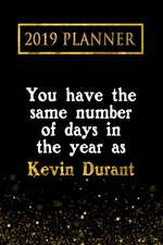 2019 Planner: You Have the Same Number of Days in the Year as Kevin Durant: Kevin Durant 2019 Planner