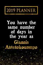 2019 Planner: You Have the Same Number of Days in the Year as Giannis Antetokounmpo: Giannis Antetokounmpo 2019 Planner