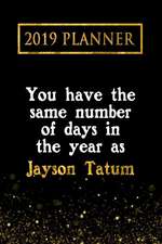 2019 Planner: You Have the Same Number of Days in the Year as Jayson Tatum: Jayson Tatum 2019 Planner