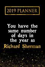 2019 Planner: You Have the Same Number of Days in the Year as Richard Sherman: Richard Sherman 2019 Planner