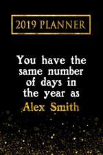 2019 Planner: You Have the Same Number of Days in the Year as Alex Smith: Alex Smith 2019 Planner