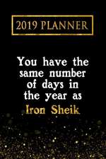 2019 Planner: You Have the Same Number of Days in the Year as Iron Sheik: Iron Sheik 2019 Planner